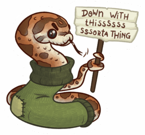 Drawing of a snake with an angry expression in a sock jumper holding up a sign saying 'Down with this sorta thing'.